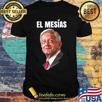 El mesías AMLO presidente de México T-Shirt