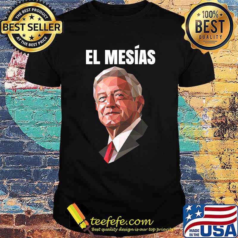 El mesías AMLO presidente de México T-Shirt