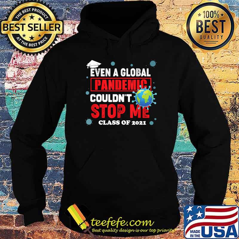Even a Global Pandemic Couldn't Stop Me Graduation 2021 Earth T-Shirt Hoodie Even a Global Pandemic Couldn't Stop Me Graduation 2021 Earth T-Shirt Hoodie