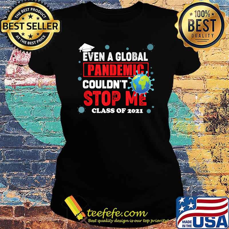 Even a Global Pandemic Couldn't Stop Me Graduation 2021 Earth T-Shirt Ladies tee Even a Global Pandemic Couldn't Stop Me Graduation 2021 Earth T-Shirt Ladies tee