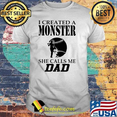 I Created A Monster She Calls Me Dad Softball Shirt