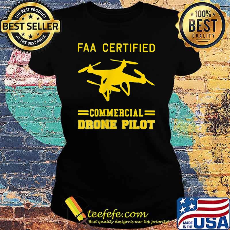 Faa Certified Commercial Drone Pilot Shirt Ladies tee Faa Certified Commercial Drone Pilot Shirt Ladies tee