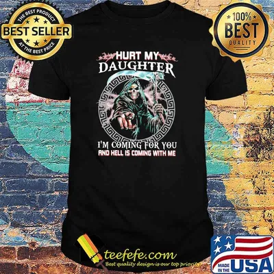 Family hurt my daughter i'm coming for you and hell is coming with me skull Shirt
