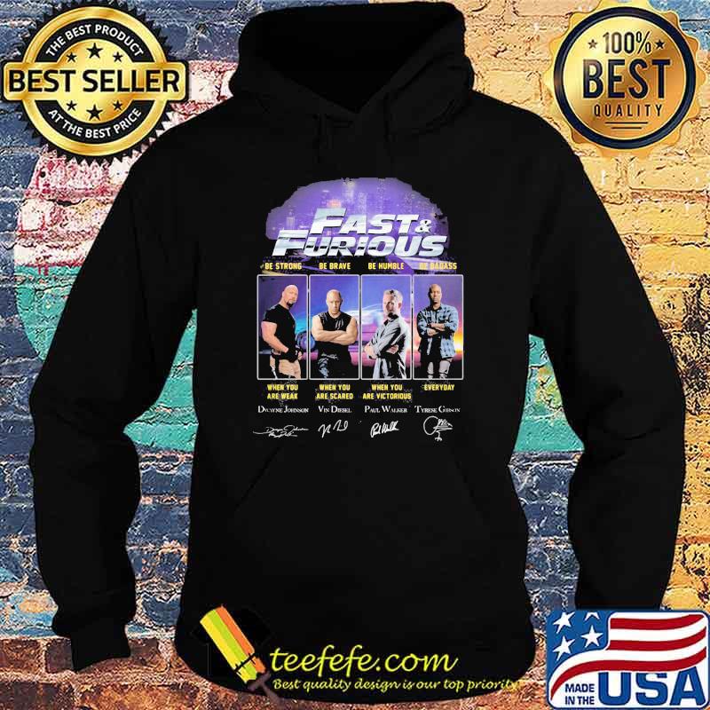 Fast And Furious Be Strong When You Are Weak Be Brave When You Are Scare Shirt Hoodie Fast And Furious Be Strong When You Are Weak Be Brave When You Are Scare Shirt Hoodie