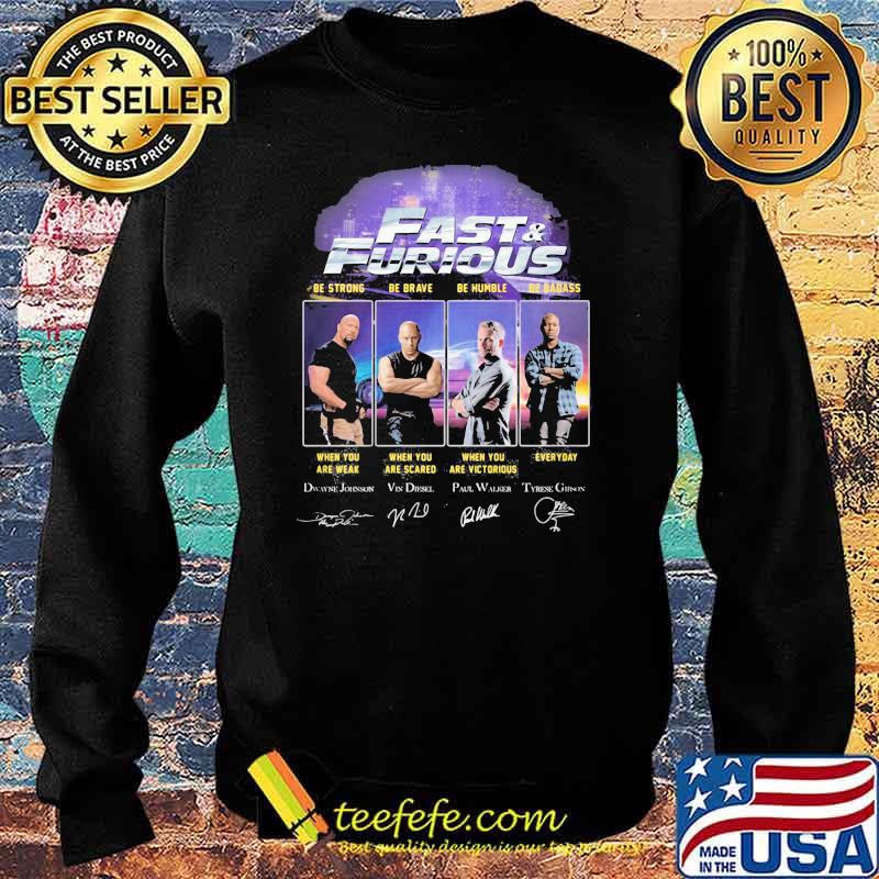 Fast And Furious Be Strong When You Are Weak Be Brave When You Are Scare Shirt Sweater Fast And Furious Be Strong When You Are Weak Be Brave When You Are Scare Shirt Sweater