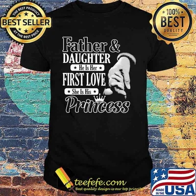 Father And Daughter He Is Her First Love She Is His Princess Shirt