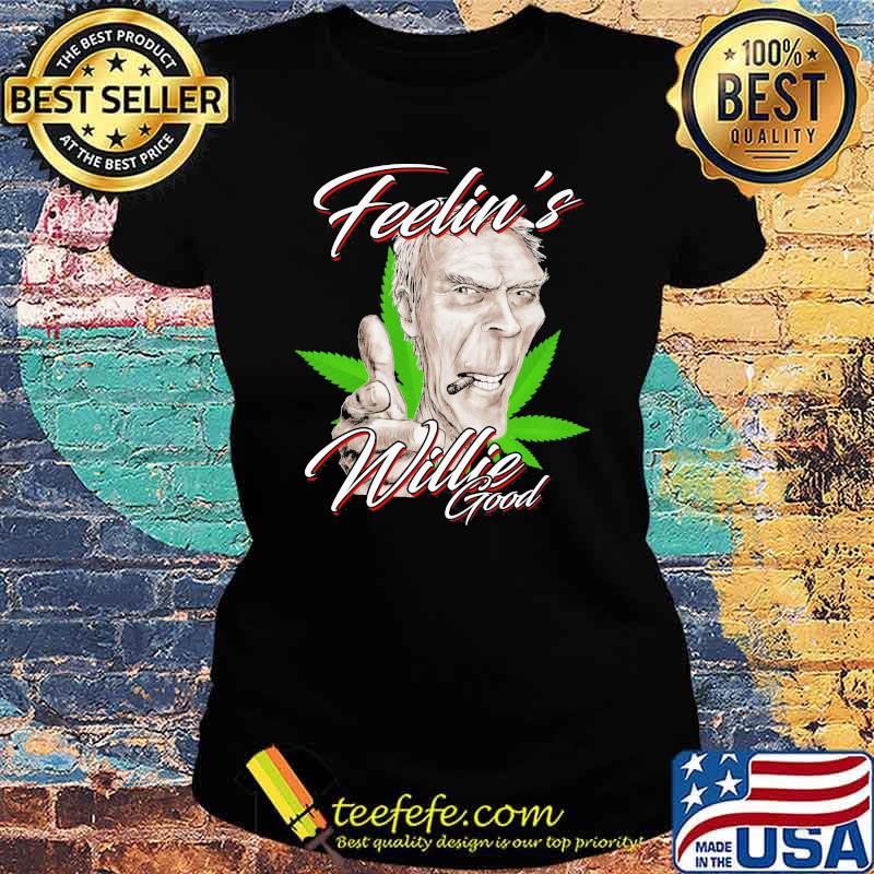 Feelin Willie Nelson good cannabis Ladies tee Feelin Willie Nelson good cannabis Ladies tee