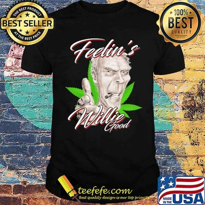 Feelin Willie Nelson good cannabis shirt