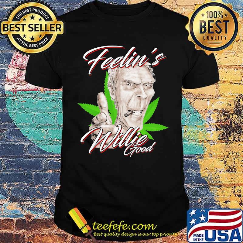 Feelin Willie Nelson good cannabis shirt