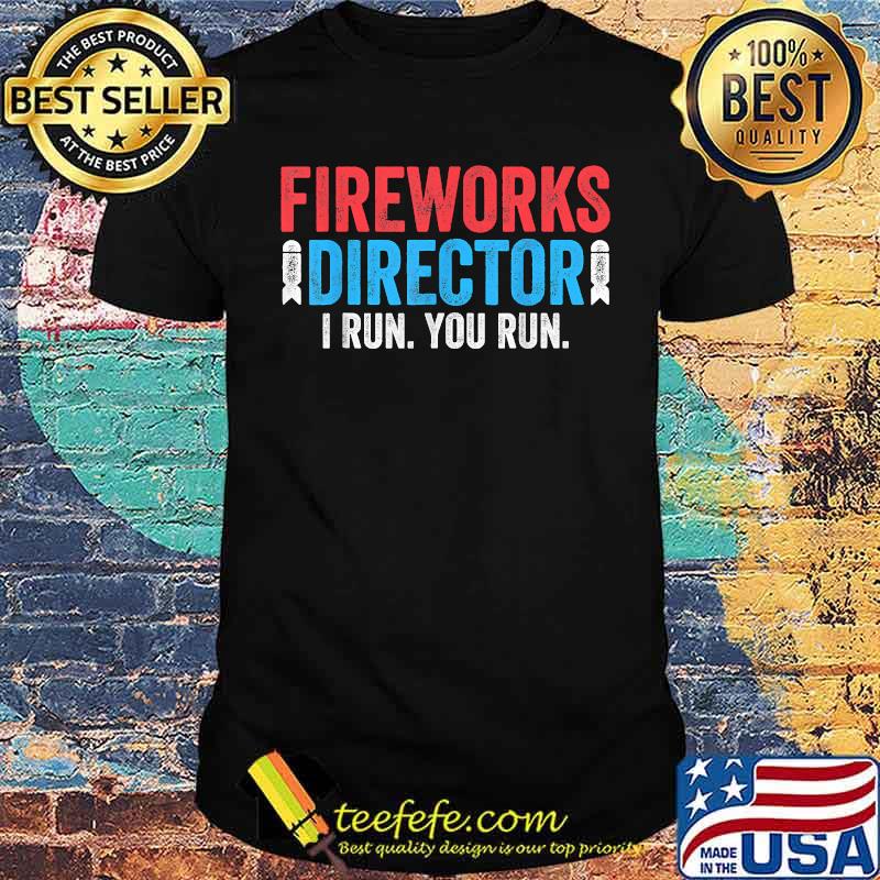 Fireworks Director I run you run shirt