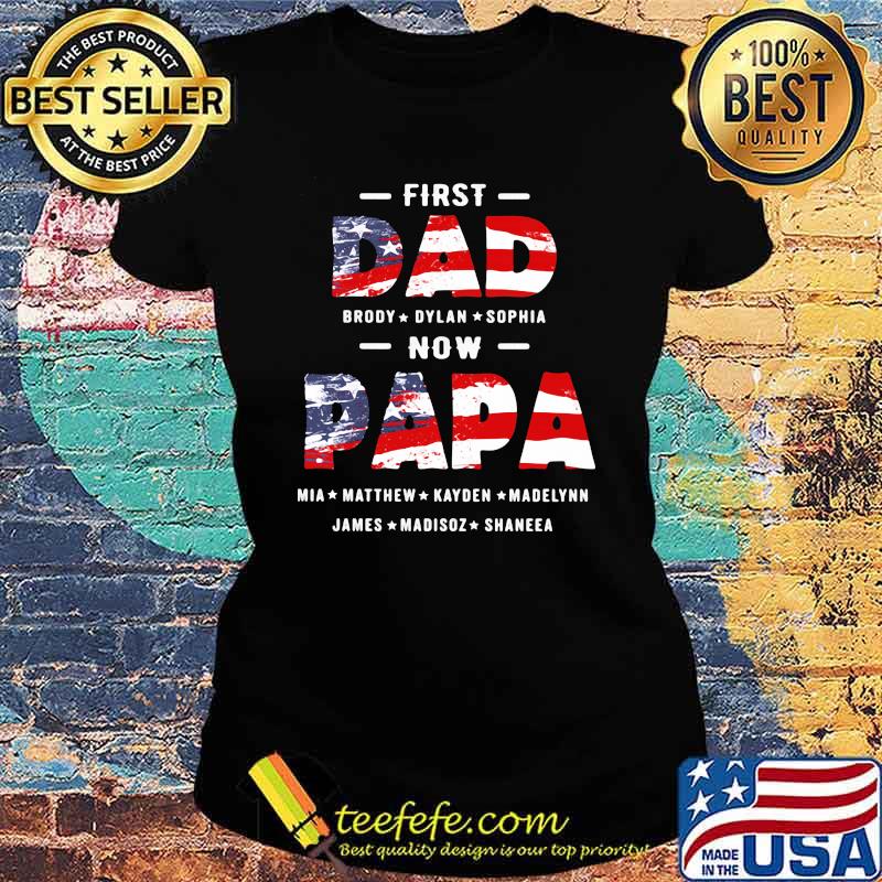 First Dad Now Papa American Flag Shirt Ladies tee First Dad Now Papa American Flag Shirt Ladies tee