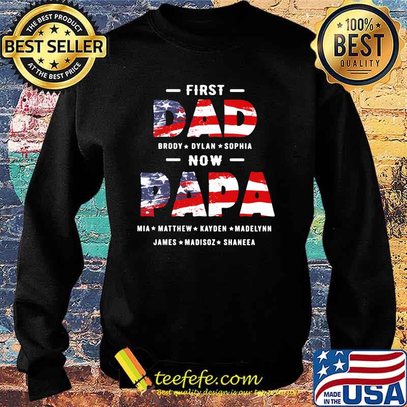 First Dad Now Papa American Flag Shirt Sweater First Dad Now Papa American Flag Shirt Sweater