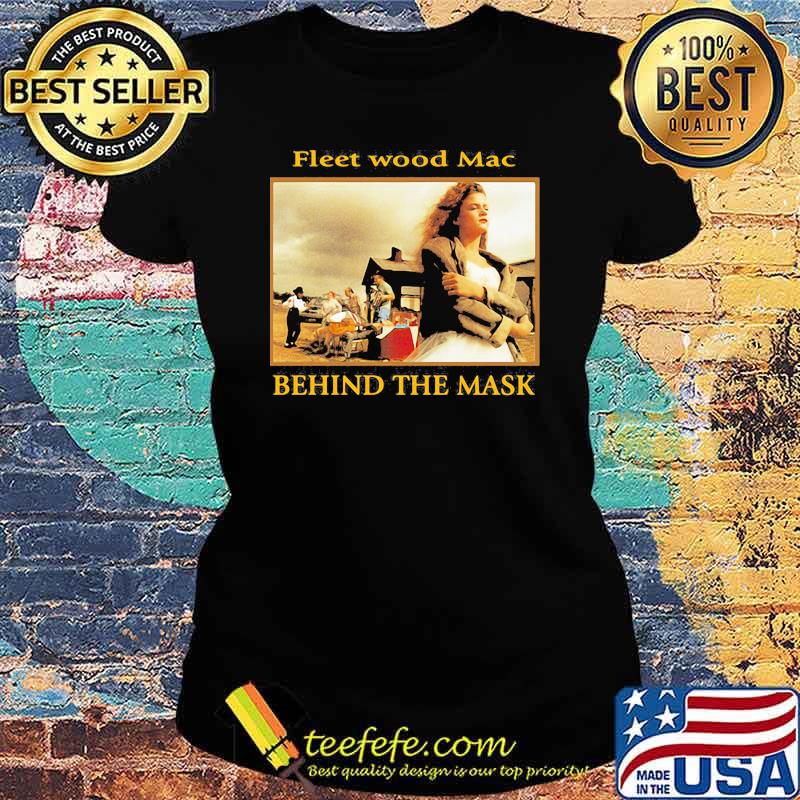 Fleetwood mac behind the mask Ladies tee Fleetwood mac behind the mask Ladies tee