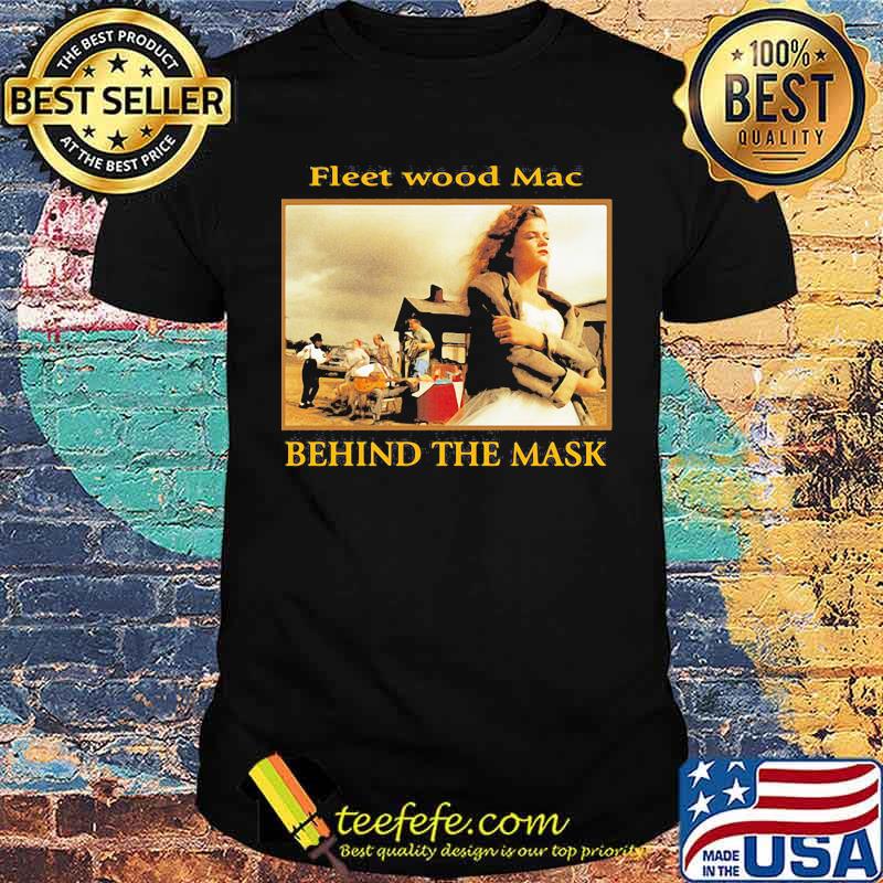 Fleetwood mac behind the mask shirt