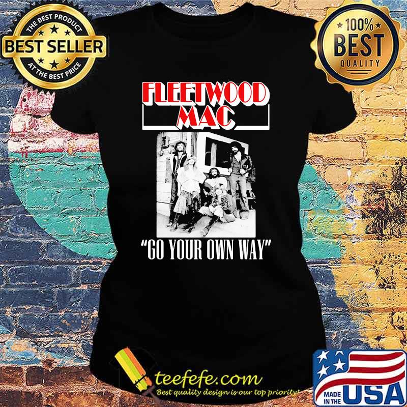 Fleetwood mac go your own way Ladies tee Fleetwood mac go your own way Ladies tee
