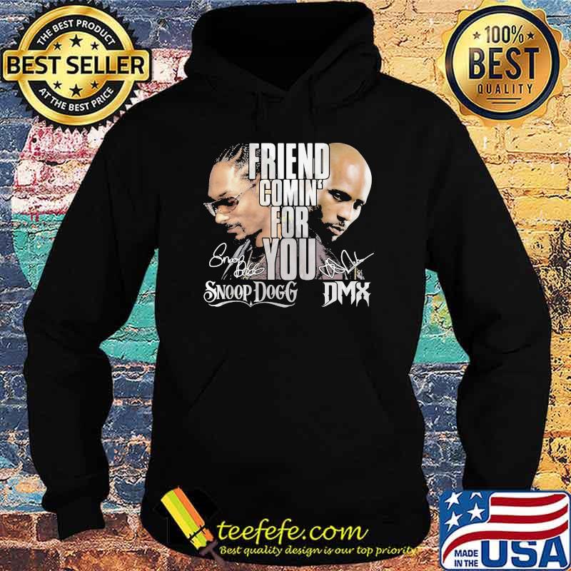 Friend comin for you snoop dogg DMX Signature Hoodie Friend comin for you snoop dogg DMX Signature Hoodie