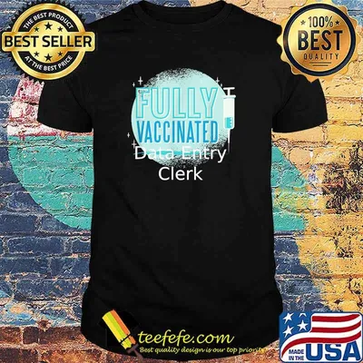 Fully Vaccinated Data entry clerk Shirt