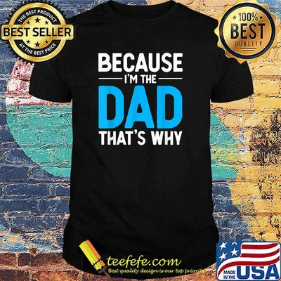 Funny Because I'm The Dad That's Why Humor Father Of Kids T-Shirt
