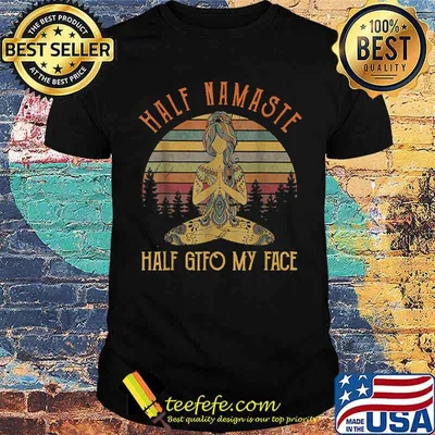 Funny Half Namaste Half GTFO My Face Yoga Vintage Shirt