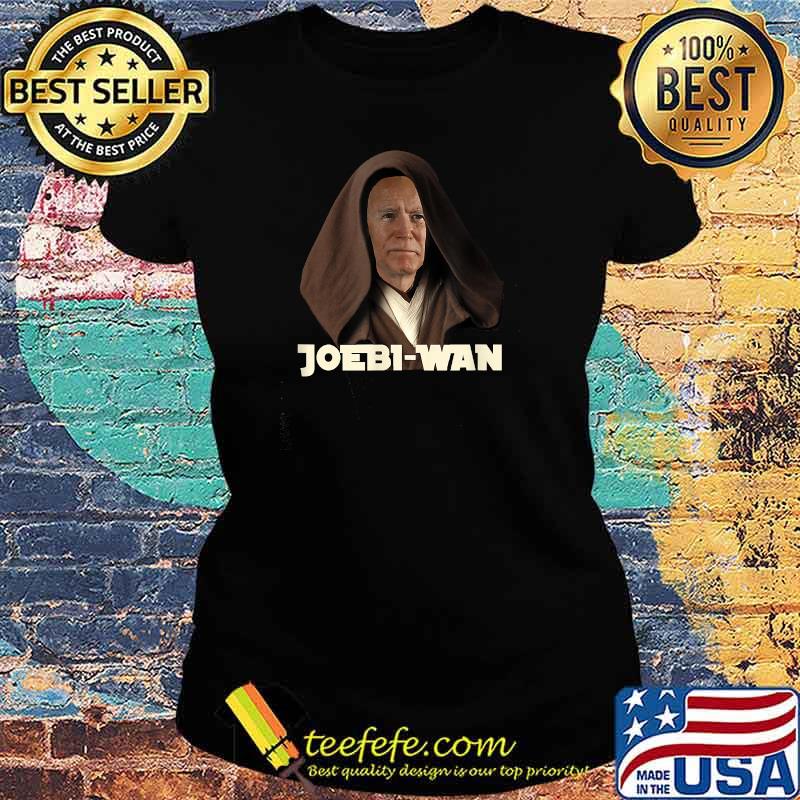 Funny Joebi-wan Joe Biden T-Shirt Ladies tee Funny Joebi-wan Joe Biden T-Shirt Ladies tee