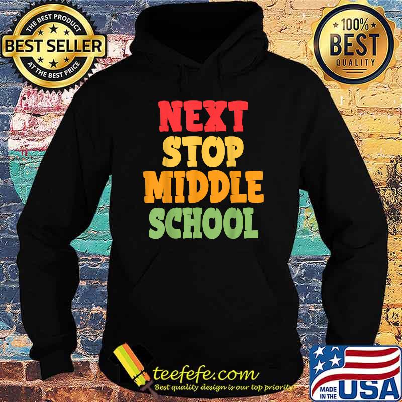 Funny Next Stop Middle School Graduation T-Shirt Hoodie Funny Next Stop Middle School Graduation T-Shirt Hoodie