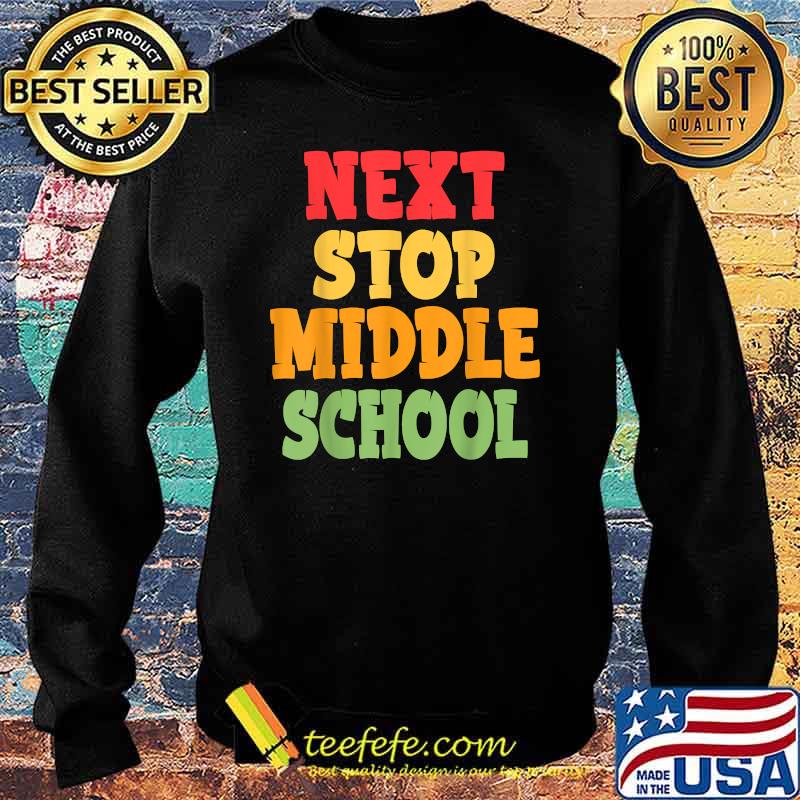 Funny Next Stop Middle School Graduation T-Shirt Sweater Funny Next Stop Middle School Graduation T-Shirt Sweater