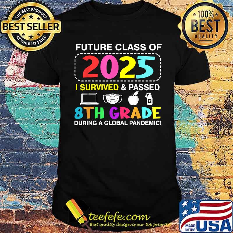 Future Class Of 2025 I Survived And Passed 8Th Grade During a Global Pandemic T-Shirt