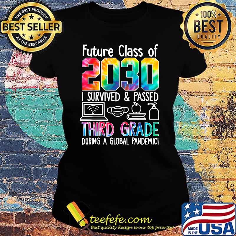 Future Class Of 2030 I Survived Passed Third Grade During A Global Pandemic Teacher Back To School T-Shirt Ladies tee Future Class Of 2030 I Survived Passed Third Grade During A Global Pandemic Teacher Back To School T-Shirt Ladies tee