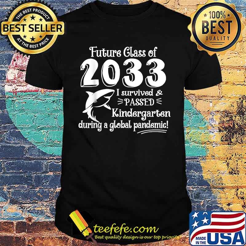 Future Class Of 2033 I Survived & Passed Kindergarten Grow T-Shirt Future Class Of 2033 I Survived & Passed Kindergarten Grow T-Shirt
