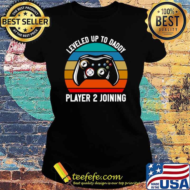 Gamer Leveled Up To Daddy Player 2 Joining Retro Vintage Ladies tee Gamer Leveled Up To Daddy Player 2 Joining Retro Vintage Ladies tee