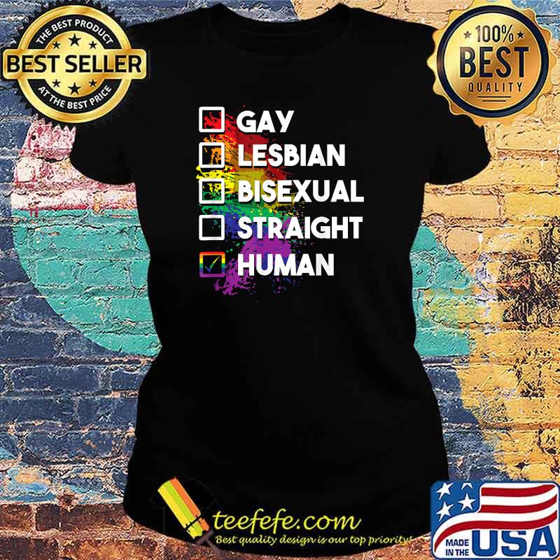 Gay lesbian bisexual straight human LGBT Ladies tee Gay lesbian bisexual straight human LGBT Ladies tee