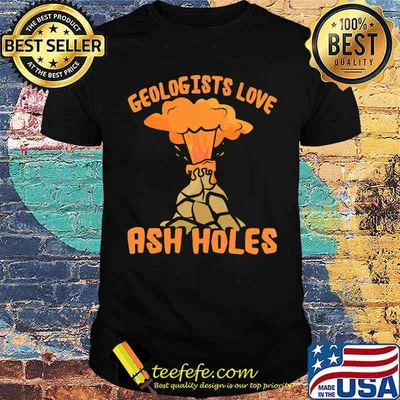Geologists Love Ash Holes Vocano Shirt