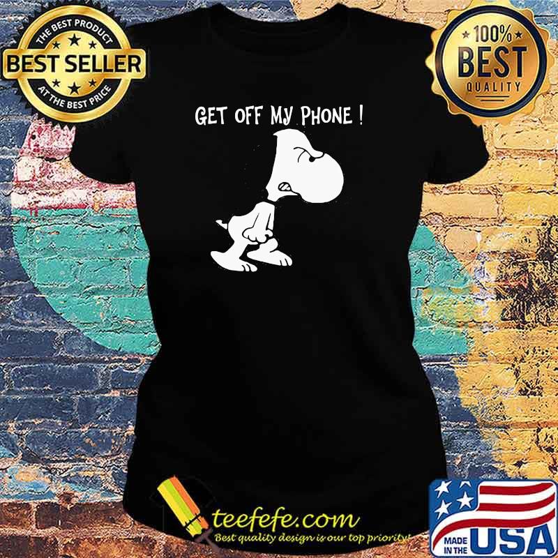 Get Off My Phone Snoopy Shirt Ladies tee Get Off My Phone Snoopy Shirt Ladies tee