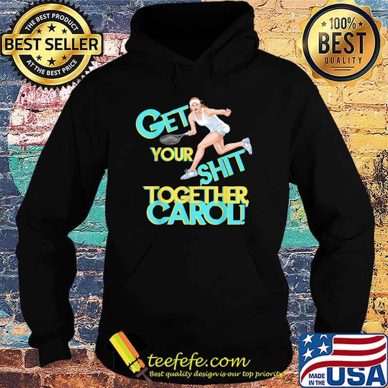 Get Your Shit Together Tennis Carol Bridesmaid Bridal T-Shirt Hoodie Get Your Shit Together Tennis Carol Bridesmaid Bridal T-Shirt Hoodie