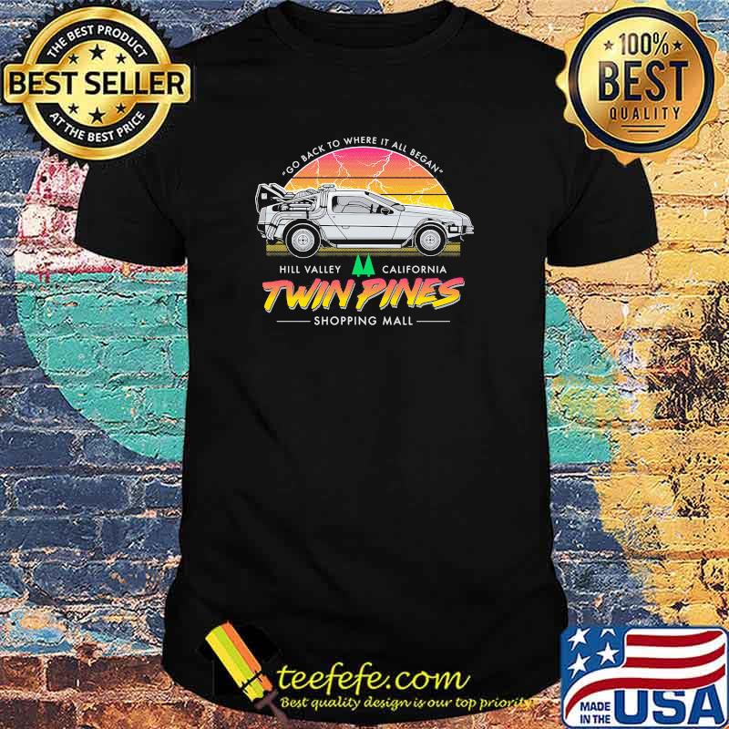 Go Back To Where It All Began Hill Valley California Twin Pines Shoppinh Mall Vintage Shirt