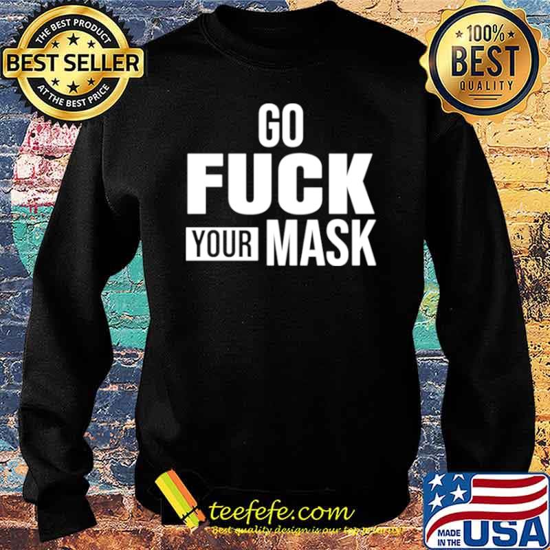 Go fuck your mask Sweater Go fuck your mask Sweater