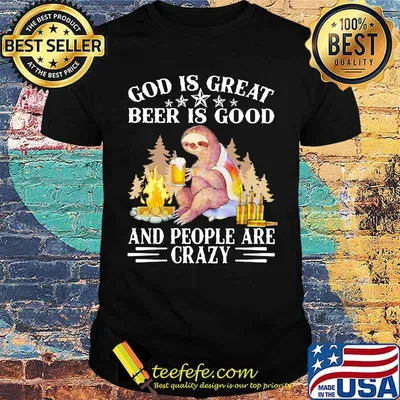 God Is Great Beer Is Good And PEople Are Crazy Bear Shirt