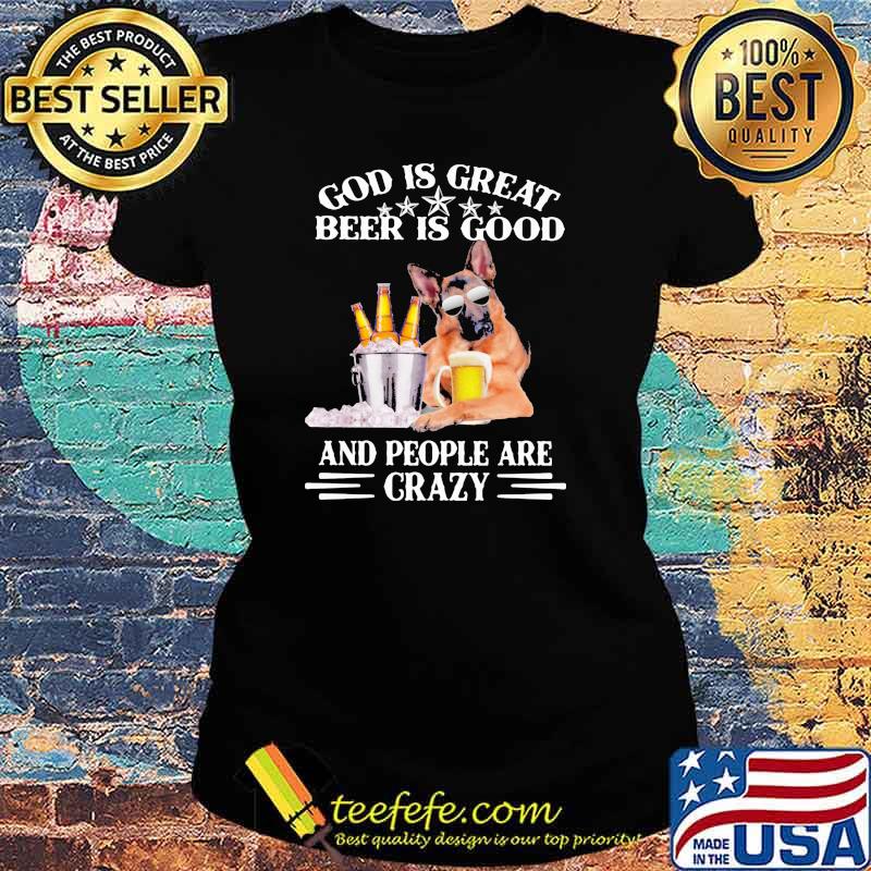 God Is Great Beer Is Good And People Are Crazy German Shirt Ladies tee God Is Great Beer Is Good And People Are Crazy German Shirt Ladies tee