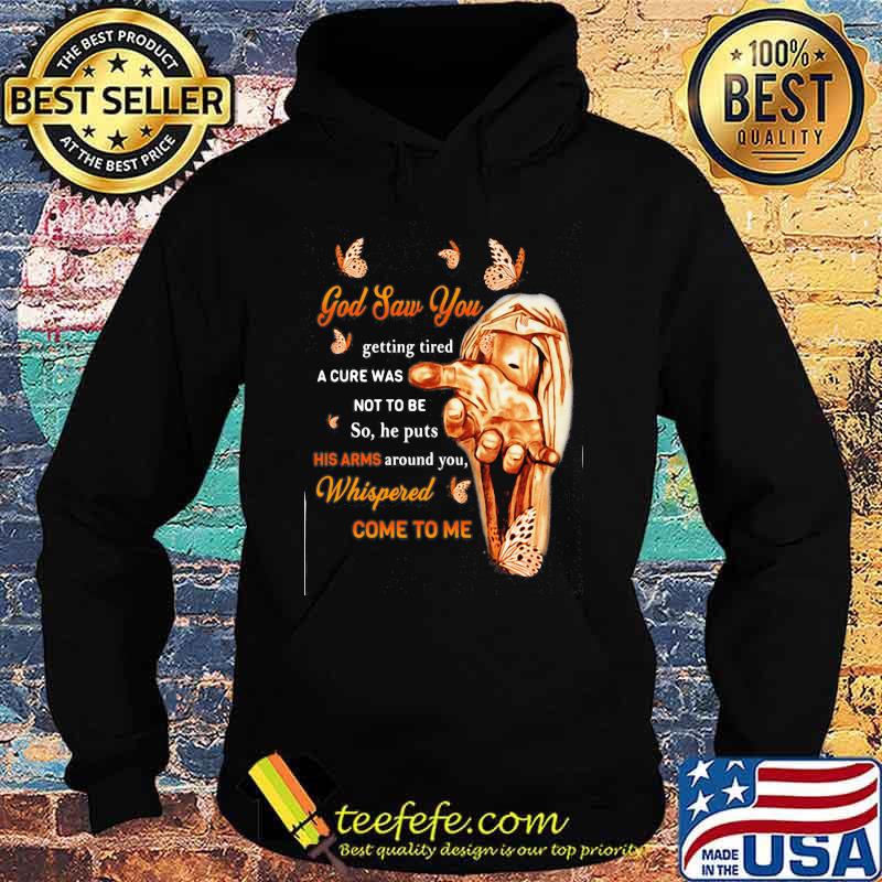 God Saw You Getting Tired A Cure Was Not to Be So He Puts His Arms Around You Butterfly Shirt Hoodie God Saw You Getting Tired A Cure Was Not to Be So He Puts His Arms Around You Butterfly Shirt Hoodie