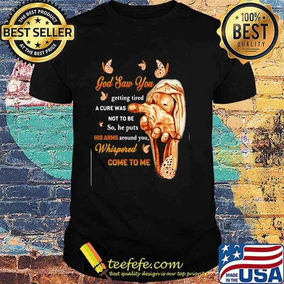 God Saw You Getting Tired A Cure Was Not to Be So He Puts His Arms Around You Butterfly Shirt