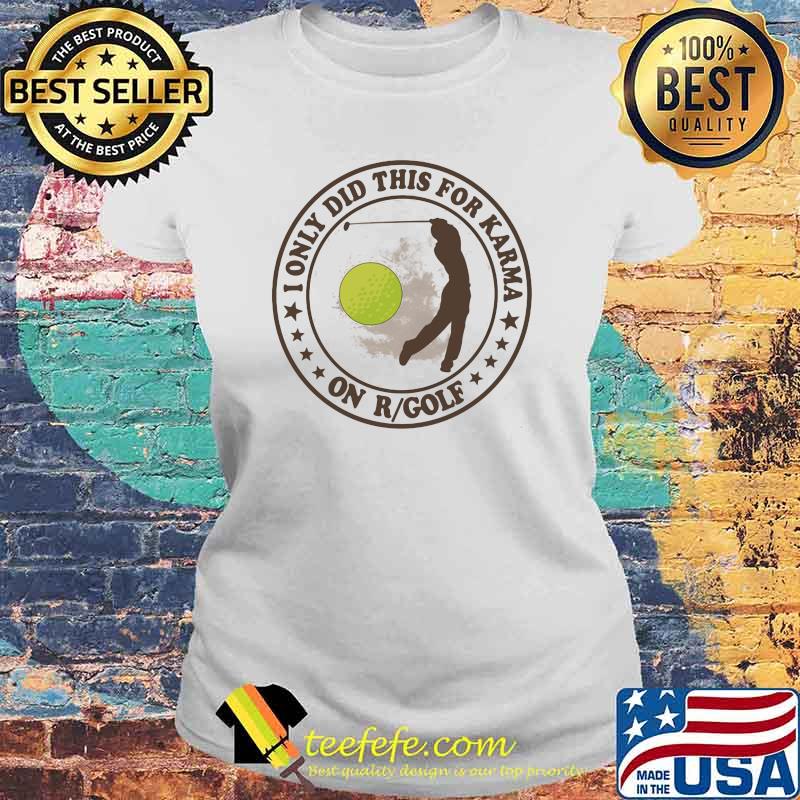 Golf I only did this for karma on R Golf Shirt Laides tee Golf I only did this for karma on R Golf Shirt Laides tee