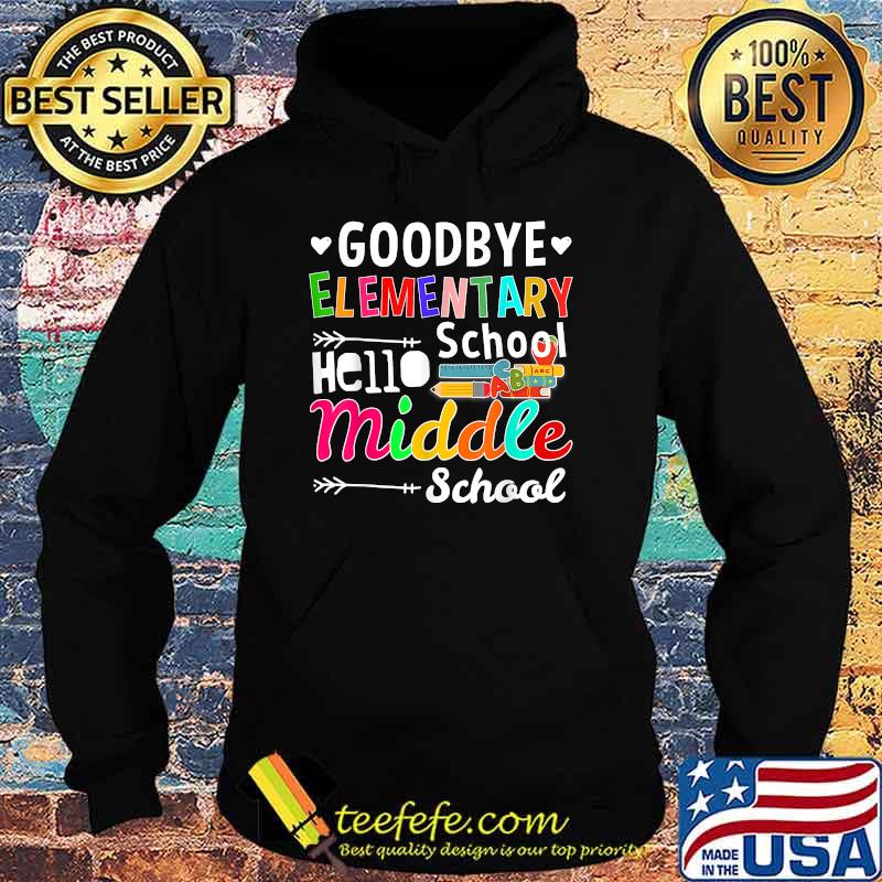Goodbye Elementary Hello Middle School Graduation School Shirt Hoodie Goodbye Elementary Hello Middle School Graduation School Shirt Hoodie