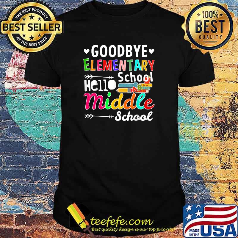 Goodbye Elementary Hello Middle School Graduation School Shirt Goodbye Elementary Hello Middle School Graduation School Shirt