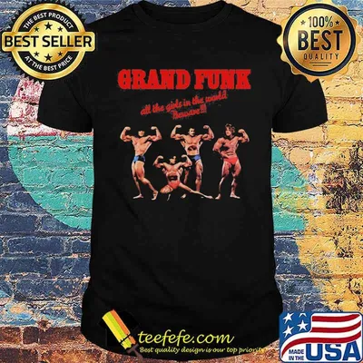 Grand funk all the girls in the world beware shirt