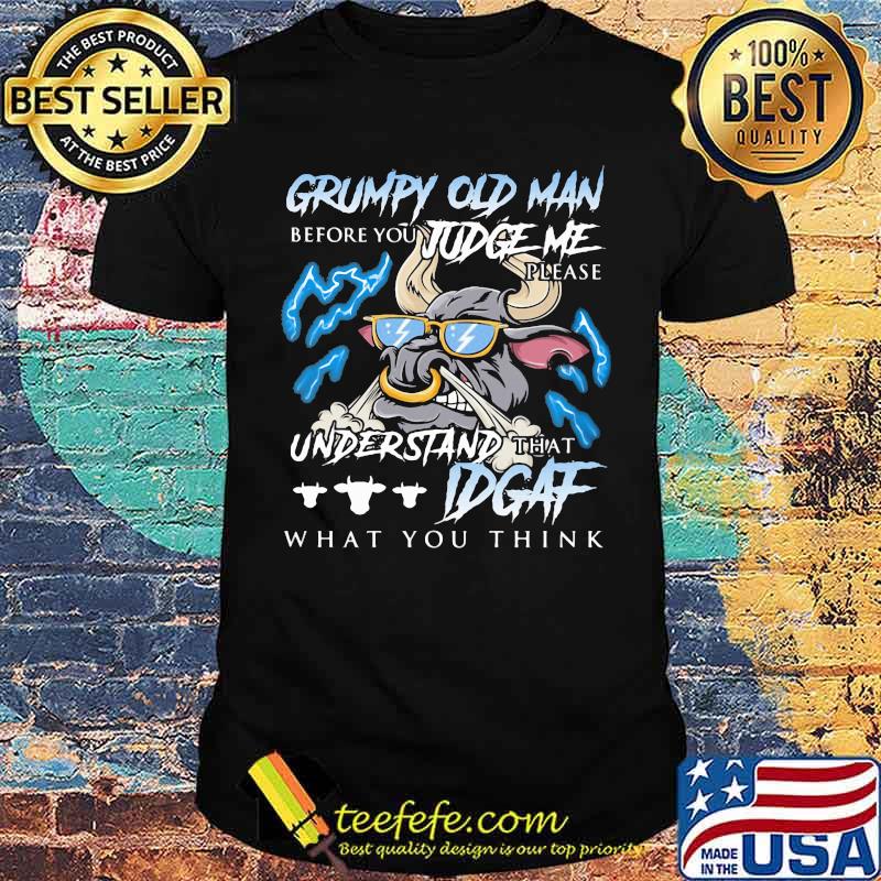 Grumpy Old Man Before You Judge Me Please Understand That IDGAF What You Think Buff Shirt