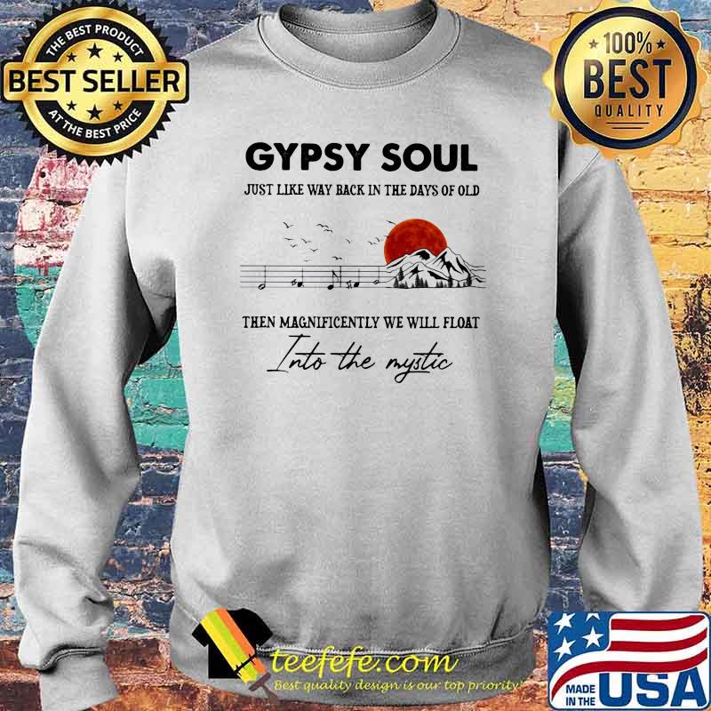 Gypsy Soul Just Like Way back In The Days Of Old Then Magnificently We Will Float Into The Mystic Music Mountain Blood Moon Shirt Sweater Gypsy Soul Just Like Way back In The Days Of Old Then Magnificently We Will Float Into The Mystic Music Mountain Blood Moon Shirt Sweater