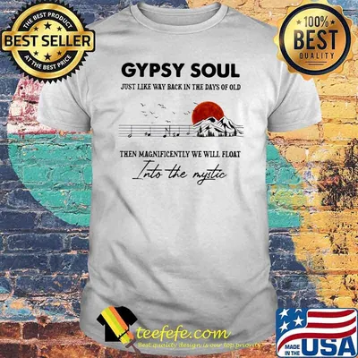 Gypsy Soul Just Like Way back In The Days Of Old Then Magnificently We Will Float Into The Mystic Music Mountain Blood Moon Shirt