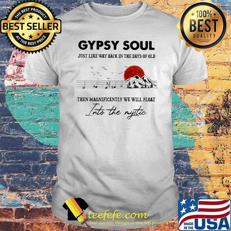 Gypsy Soul Just Like Way back In The Days Of Old Then Magnificently We Will Float Into The Mystic Music Mountain Blood Moon Shirt