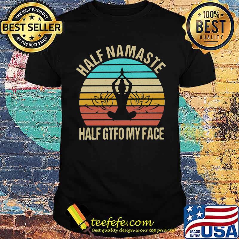 Half Namaste Half Gtfo My Face Vintage Shirt