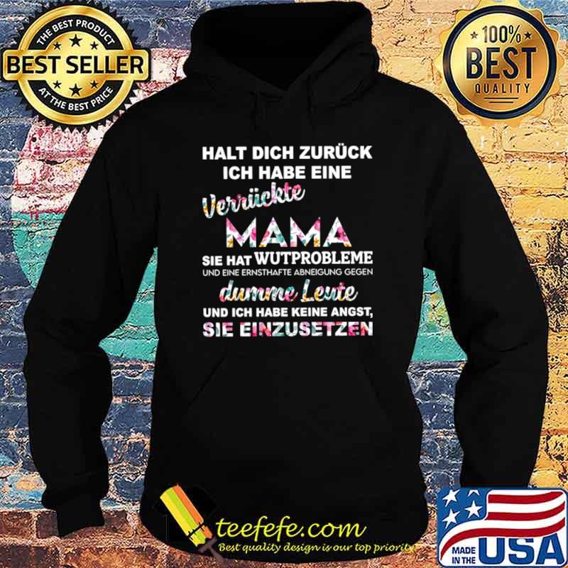 Halt Dich Zuruck Ich Habe Eine Verruckte Mama Sie Hat Wutprobleme Dumme Leute Shirt Hoodie Halt Dich Zuruck Ich Habe Eine Verruckte Mama Sie Hat Wutprobleme Dumme Leute Shirt Hoodie